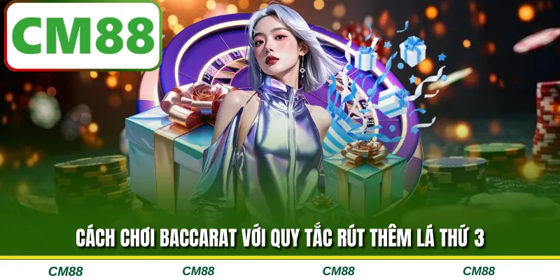 Cách chơi baccarat với quy tắc rút thêm lá thứ 3