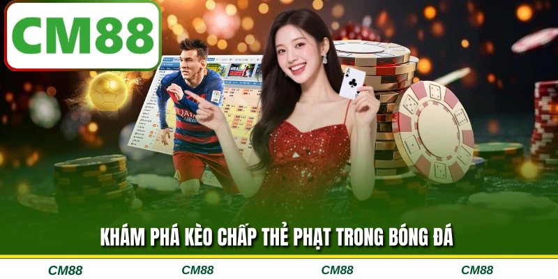 Khám phá kèo chấp thẻ phạt trong bóng đá