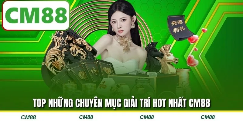 Top những chuyên mục giải trí hot nhất CM88